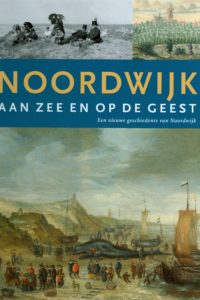 Aan zee en op de geest : een nieuwe geschiedenis van Noordwijk