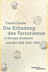 Die Erfindung des Terrorismus in Europa, Russland und den USA 1858-1866 by by Carola Dietze