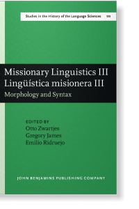 Missionary Linguistics III/ Lingüística misionera III : morphology and syntax : selected papers from the third and fourth interantional conferences on missionary linguistics, Hong Kong/Macau, 12-15 March 2005, Valladolid, 8-11 March 2006