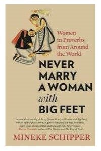 Never marry a woman with big feet : women in proverbs from around the world