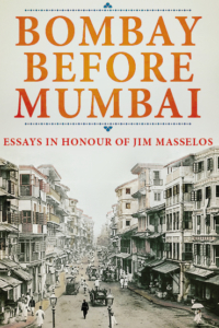 Bombay before Mumbai: Essays in Honour of Jim Masselos