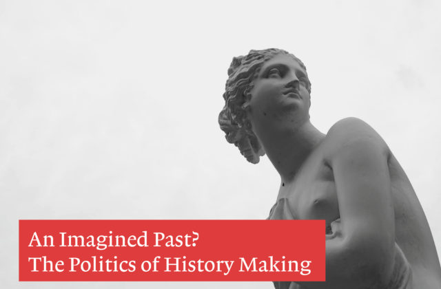 An Imagined Past? The Politics of History Making 4