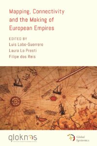 Mapping, connectivity, and the making of European empires